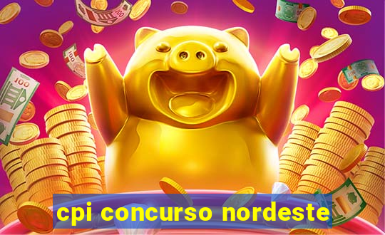 cpi concurso nordeste